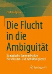 Die Flucht in die Ambiguität : Strategische Kommunikation zwischen Ein- und Mehrdeutigkeiten