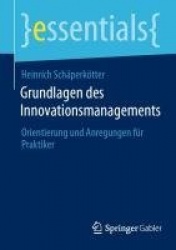Grundlagen des Innovationsmanagements : Orientierung und Anregungen für Praktiker
