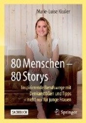 80 Menschen – 80 Storys - Inspirierende Berufswege mit Denkanstößen und Tipps – nicht nur für junge Frauen