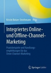 Integriertes Online- und Offline-Channel-Marketing - Praxisbeispiele und Handlungsempfehlungen für das Omni-Channel-Marketing