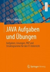 JAVA Aufgaben und Übungen : Aufgaben, Lösungen, PAP und Struktogramme für den IT-Unterricht