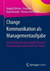 Change Kommunikation als Managementaufgabe - Ein Leitfaden für Führungskräfte unter Transformationsdruck mit Case Study