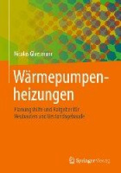 Wärmepumpenheizungen : Planungshilfe und Ratgeber für Neubauten und Bestandsgebäude