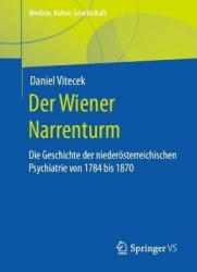 Der Wiener Narrenturm : Die Geschichte der niederösterreichischen Psychiatrie von 1784 bis 1870