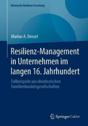 Resilienz-Management in Unternehmen im langen 16. Jahrhundert : Fallbeispiele aus oberdeutschen Familienhandelsgesellschaften
