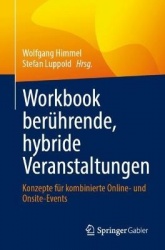 Workbook berührende, hybride Veranstaltungen : Konzepte für kombinierte Online- und Onsite-Events