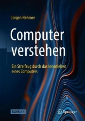 Computer verstehen : Ein Streifzug durch das Innenleben eines Computers
