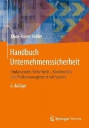 Handbuch Unternehmenssicherheit : Umfassendes Sicherheits-, Kontinuitäts- und Risikomanagement mit System