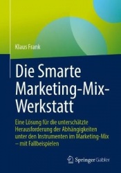Die Smarte Marketing-Mix-Werkstatt - Eine Lösung für die unterschätzte Herausforderung der Abhängigkeiten unter den Instrumenten