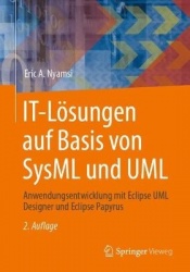 IT-Lösungen auf Basis von SysML und UML : Anwendungsentwicklung mit Eclipse UML Designer und Eclipse Papyrus