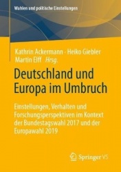 Deutschland und Europa im Umbruch : Einstellungen, Verhalten und Forschungsperspektiven im Kontext der Bundestagswahl 2017