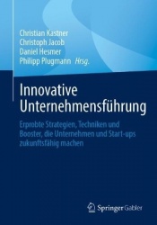 Innovative Unternehmensführung - Erprobte Strategien, Techniken und Booster, die Unternehmen und Start-ups zukunftsfähig machen