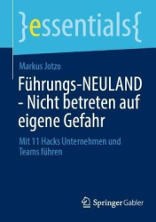 Führungs-NEULAND - Nicht betreten auf eigene Gefahr : Mit 11 Hacks Unternehmen und Teams führen