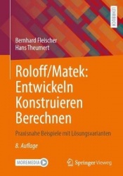 Roloff/Matek: Entwickeln Konstruieren Berechnen : Praxisnahe Beispiele mit Lösungsvarianten