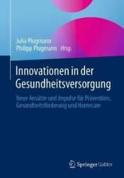 Innovationen in der Gesundheitsversorgung - Neue Ansätze und Impulse für Prävention, Gesundheitsförderung und Homecare