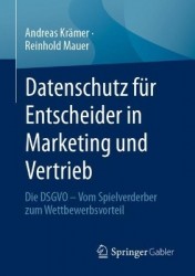 Datenschutz für Entscheider in Marketing und Vertrieb - Die DSGVO – Vom Spielverderber zum Wettbewerbsvorteil