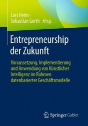 Entrepreneurship der Zukunft - Voraussetzung, Implementierung und Anwendung von Künstlicher Intelligenz im Rahmen datenbasierter