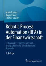 Robotic Process Automation (RPA) in der Finanzwirtschaft : Technologie – Implementierung – Erfolgsfaktoren für