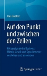 Auf den Punkt und zwischen den Zeilen - Körpersignale im Business: Mimik, Gestik und Sprachmuster verstehen und anwenden