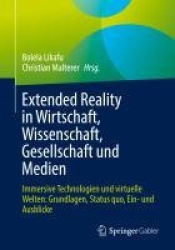 Extended Reality in Wirtschaft, Wissenschaft, Gesellschaft und Medien - Immersive Technologien und virtuelle Welten: Grundlagen,