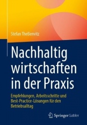 Nachhaltig wirtschaften in der Praxis - Empfehlungen, Arbeitsschritte und Best-Practice-Lösungen für den Betriebsalltag