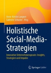 Holistische Social-Media-Strategien : Innovative Unternehmenspraxis: Insights, Strategien und Impulse