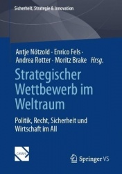 Strategischer Wettbewerb im Weltraum : Politik, Recht, Sicherheit und Wirtschaft im All