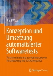 Konzeption und Umsetzung automatisierter Softwaretests : Testautomatisierung zur Optimierung von Testabdeckung und