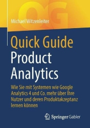 Quick Guide Product Analytics : Wie Sie mit Systemen wie Google Analytics 4 und Co. mehr über Ihre Nutzer und deren