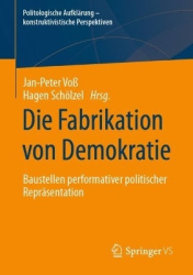 Die Fabrikation von Demokratie : Baustellen performativer politischer Repräsentation