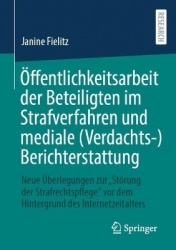 Öffentlichkeitsarbeit der Beteiligten im Strafverfahren und mediale (Verdachts-)Berichterstattung : Neue Überlegungen zur