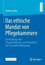 Das ethische Mandat von Pflegekammern - Entwicklung einer Programmtheorie aus Perspektive der Gesundheitsförderung