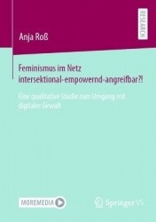 Feminismus im Netz intersektional-empowernd-angreifbar?! - Eine qualitative Studie zum Umgang mit digitaler Gewalt