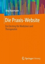 Die Praxis-Website : Ein Einstieg für Mediziner und Therapeuten