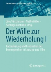 Der Wille zur Wiederholung I : Entzauberung und Faszination des Immergleichen in Literatur und Film