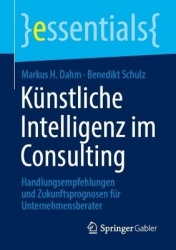 Künstliche Intelligenz im Consulting : Handlungsempfehlungen und Zukunftsprognosen für Unternehmensberater