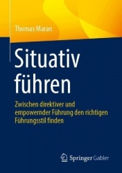 Situativ führen : Zwischen direktiver und empowernder Führung den richtigen Führungsstil finden