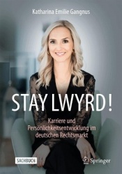 STAY LWYRD! - Karriere und Persönlichkeitsentwicklung im deutschen Rechtsmarkt