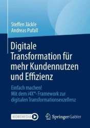 Digitale Transformation für mehr Kundennutzen und Effizienz - Einfach machen! Mit dem i4X®-Framework zur digitalen Transformatio