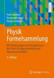Physik Formelsammlung : Mit Erläuterungen und Beispielen aus der Praxis für Ingenieurberufe und Naturwissenschaften