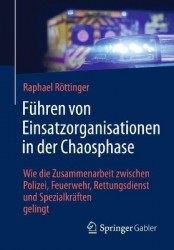 Führen von Einsatzorganisationen in der Chaosphase - Wie die Zusammenarbeit zwischen Polizei, Feuerwehr, Rettungsdienst und Spez
