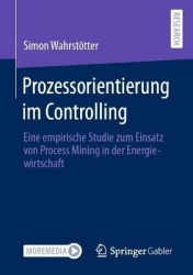 Prozessorientierung im Controlling : Eine empirische Studie zum Einsatz von Process Mining in der Energiewirtschaft