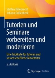 Tutorien und Seminare vorbereiten und moderieren : Eine Trickkiste für Tutoren und wissenschaftliche Mitarbeiter