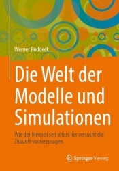 Die Welt der Modelle und Simulationen : Wie der Mensch seit alters her versucht die Zukunft vorherzusagen