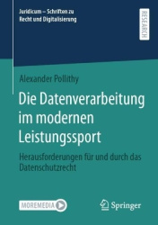Die Datenverarbeitung im modernen Leistungssport : Herausforderungen für und durch das Datenschutzrecht