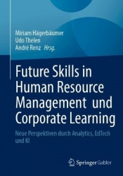 Future Skills in Human Resource Management und Corporate Learning : Neue Perspektiven durch Analytics, EdTech und KI