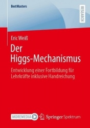 Der Higgs-Mechanismus : Entwicklung einer Fortbildung für Lehrkräfte inklusive Handreichung