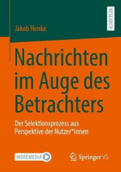 Nachrichten im Auge des Betrachters - Der Selektionsprozess aus Perspektive der Nutzer*innen