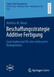 Beschaffungsstrategie Additive Fertigung : Sourcingkonzept für eine verbesserte Risikoposition
