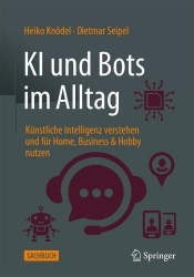 KI und Bots im Alltag : Künstliche Intelligenz verstehen und für Business, Home & Schule nutzen